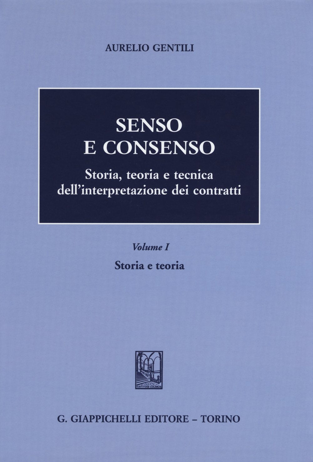 Senso e consenso. Storia, teoria e tecnica dell'interpretazione dei contratti. Vol. 1: Storia e teoria. Law