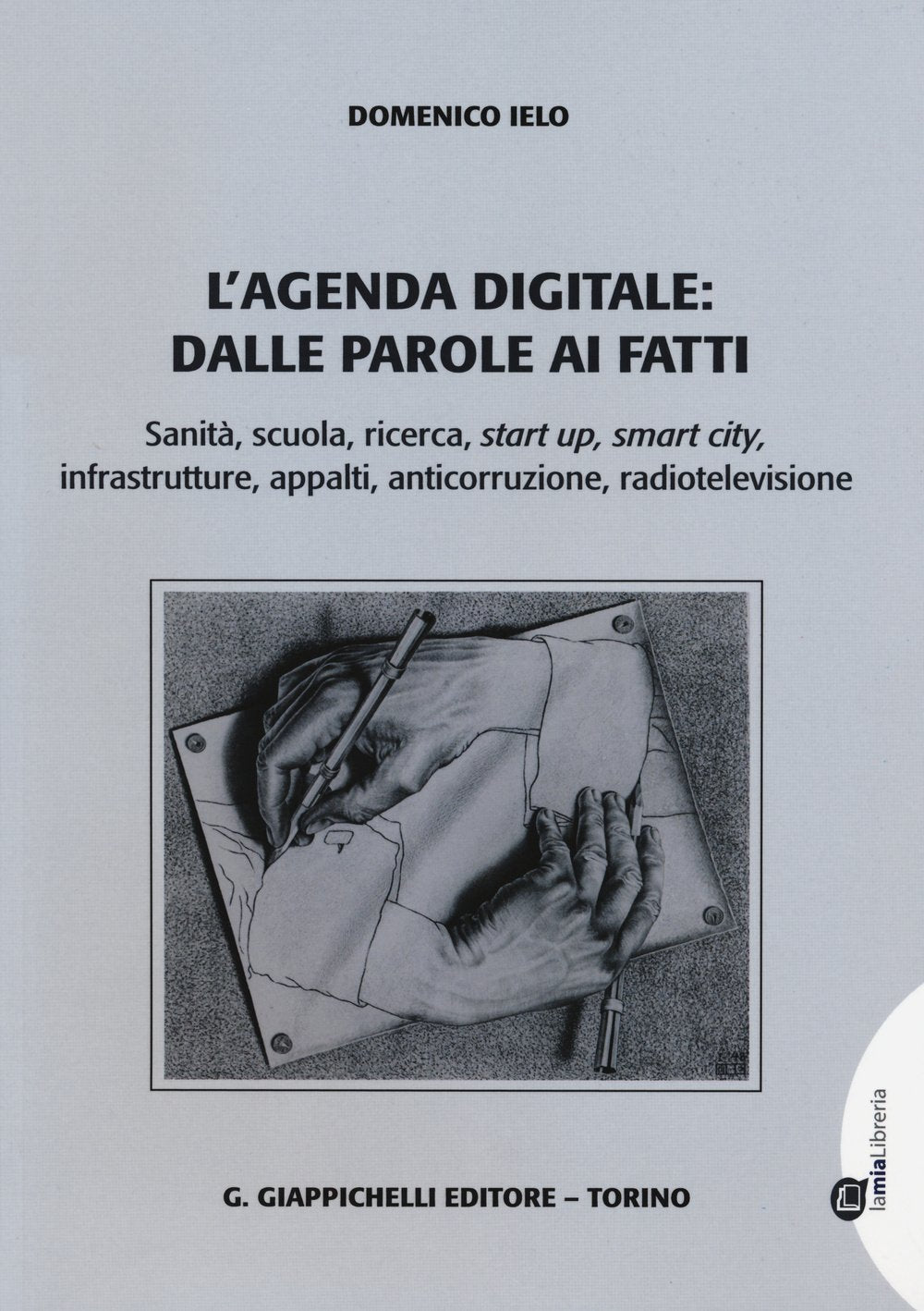 L'agenda digitale: dalle parole ai fatti. Sanità, scuola, ricerca, start up, smart city, infrastrutture, appalti, anticorruzione, radiotelevisione book