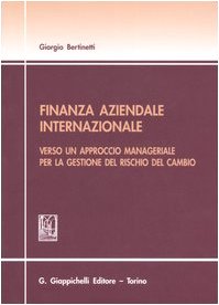 Finanza aziendale internazionale. Verso un approccio manageriale per la gestione del rischio del cambio Business & Technology