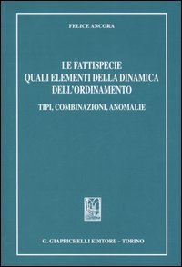 Le fattispecie quali elementi della dinamica dell'ordinamento. Tipi, combinazioni, anomalie Law