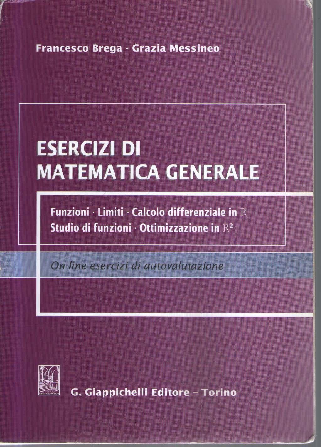 Esercizi di matematica generale. Funzioni, limiti, calcolo differenziale in R, studio di funzioni, ottimizzazione in R² book