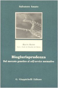 Biogiurisprudenza. Dal mercato genetico al self-service normativo (Recta ratio. Testi e studi fil. dir. V) Law