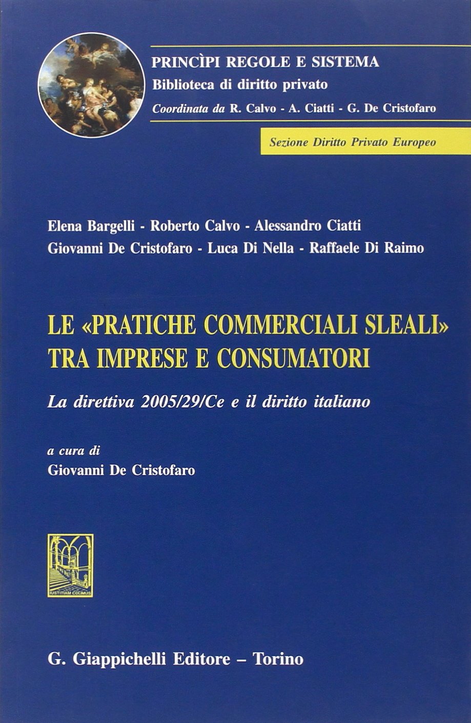 Le «pratiche commerciali sleali» tra imprese e consumatori. La direttiva 2005/29/CE e il diritto italiano (Principi regole e sistema. Dir. priv.eur.) Law