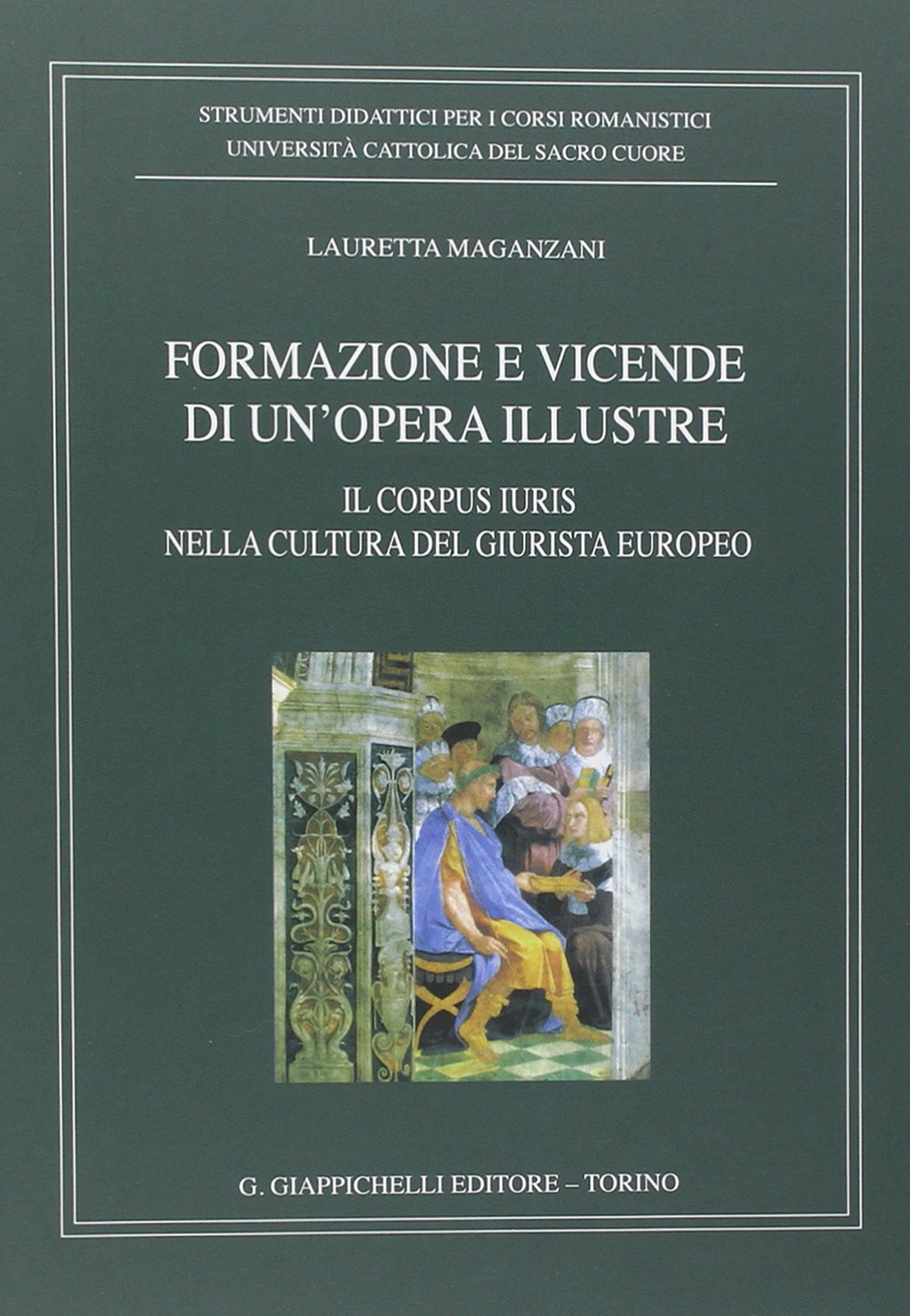 Formazione e vicende di un'opera illustre. Il corpus iuris nella cultura del giurista europeo Law
