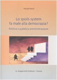 Lo spoils system fa male alla democrazia? Politica e pubblica amministrazione book