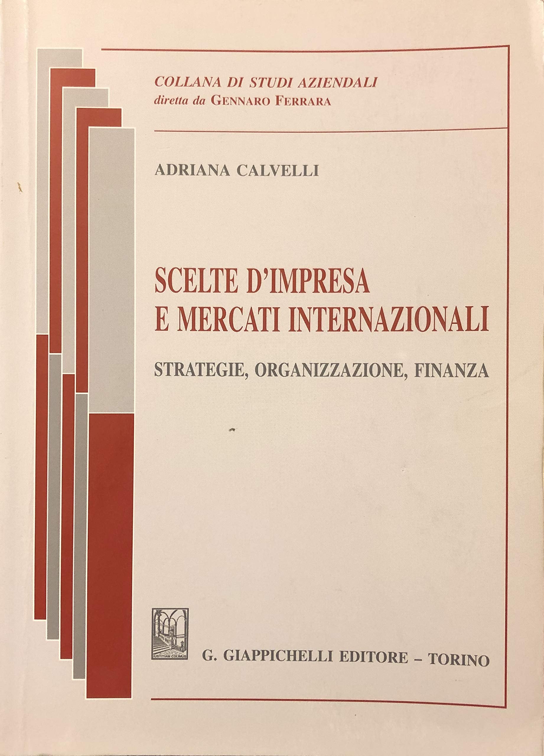 Scelte d'impresa e mercati internazionali. Strategie, organizzazione, finanza (Studi az. Sez. Teorie e analisi sist. az.) Business & Technology