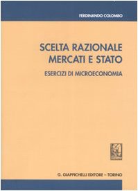 Scelta razionale, mercati e stato. Esercizi di microeconomia book