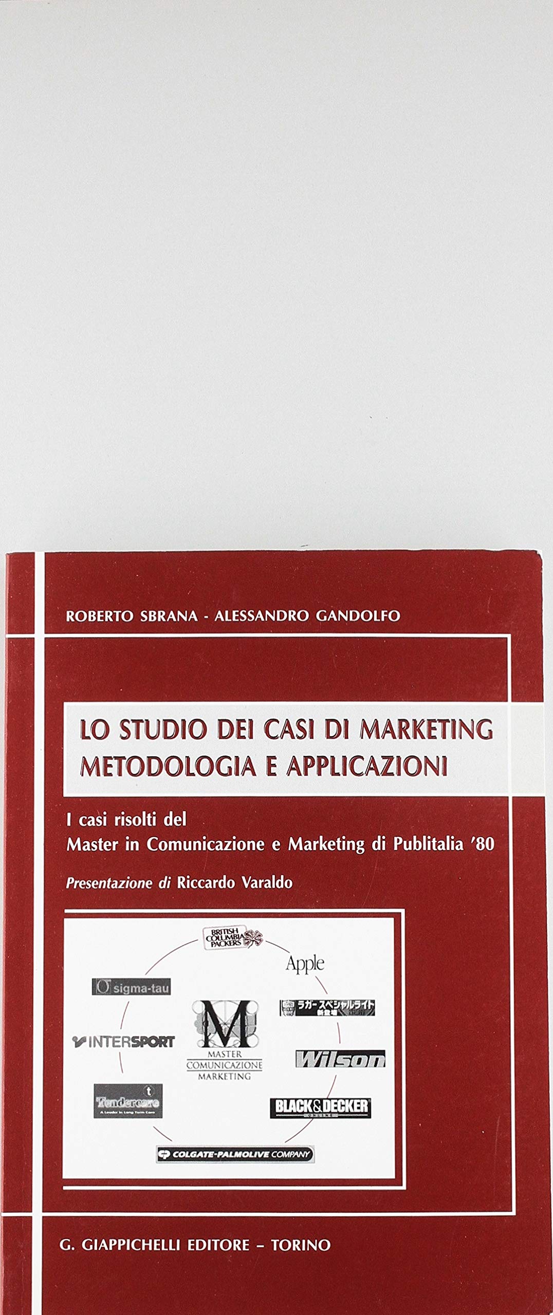 Lo studio dei casi di marketing. Metodologia e applicazioni. I casi risolti del Master in Comunicazione e Marketing di Publitalia '80 book