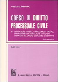 Corso di diritto processuale civile. Ediz. minore. L'esecuzione forzata, i procedimenti speciali, i procedimenti di separazione e divorzio, i processi del lavoro e locatizio. L'arbitrato (Vol. 3) Law