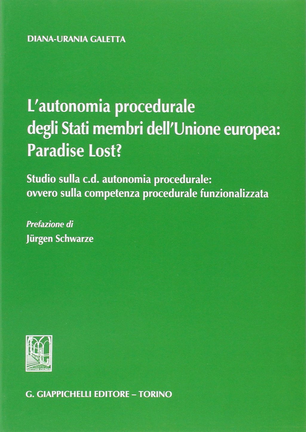 L'autonomia procedurale degli stati membri dell'Unione Europea: «Paradise Lost?». Studio sulla c. d. autonomia procedurale: ovvero sulla competenza procedurale... book
