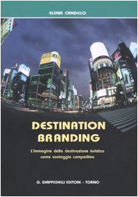 Destination branding. L'immagine della destinazione turistica come vantaggio competitivo book