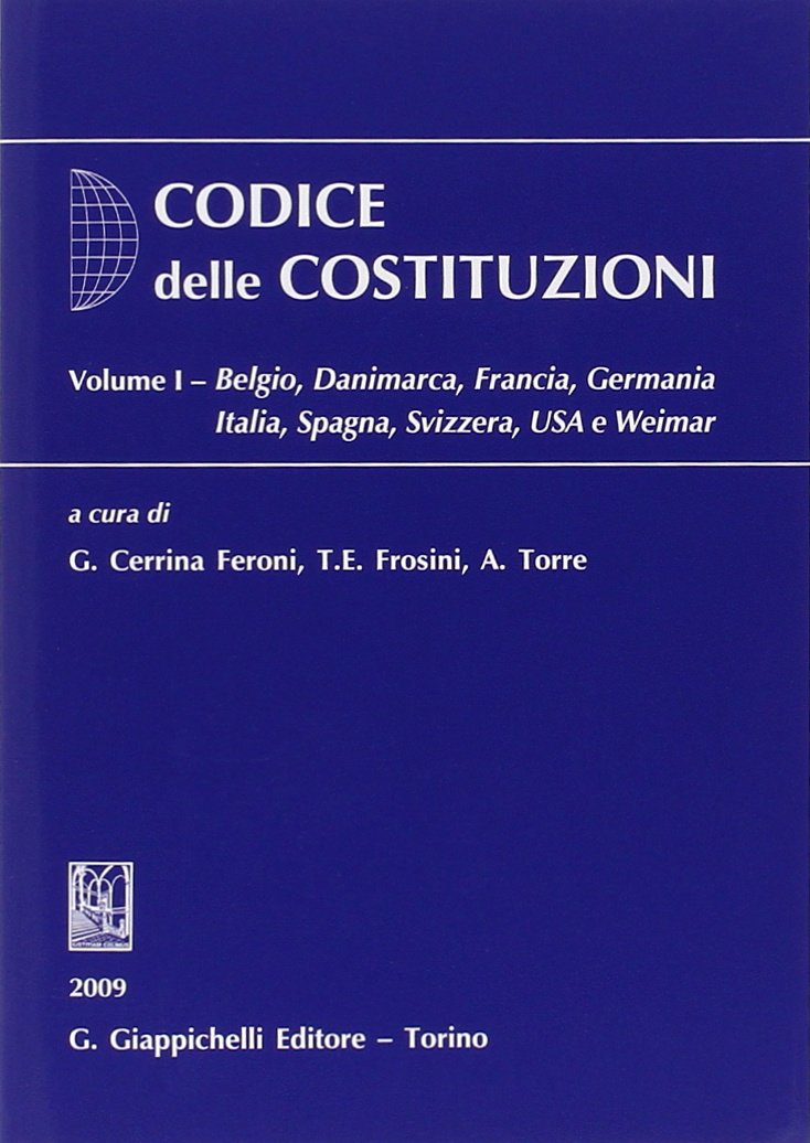 Codice delle costituzioni. Belgio, Danimarca, Francia, Germania, Italia, Spagna, Svizzera, USA e Weimar (Vol. 1) Law