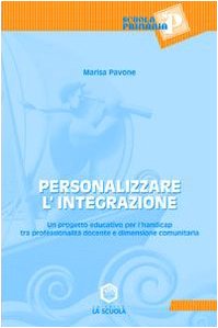 Personalizzare l'integrazione. Un progetto educativo per l'handicap tra professionalità docente e dimensione comunitaria (Scuola primaria) Education & Training
