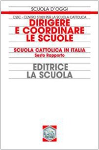 Dirigere e coordinare le scuole. Scuola cattolica in Italia. 6° rapporto book