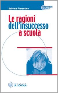 Le ragioni dell'insuccesso a scuola (Psicologia e scuola) Books