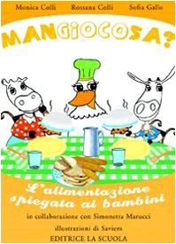 Mangiocosa? L'alimentazione spiegata ai bambini. Ediz. illustrata book
