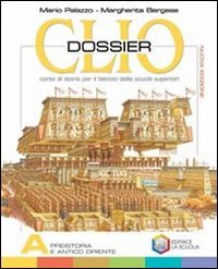 Clio dossier. Tomi A-B-C: Preistoria e antico Oriente-Grecia-Roma: dalle origini alla fine. Per il biennio delle Scuole superiori Professional & Reference Books