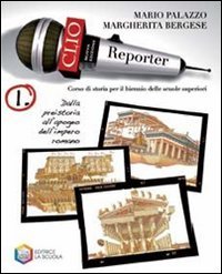 Clio reporter. Per le Scuole superiori. Dalla preistoria all'apogeo dell'impero romano (Vol. 1) Professional & Reference Books