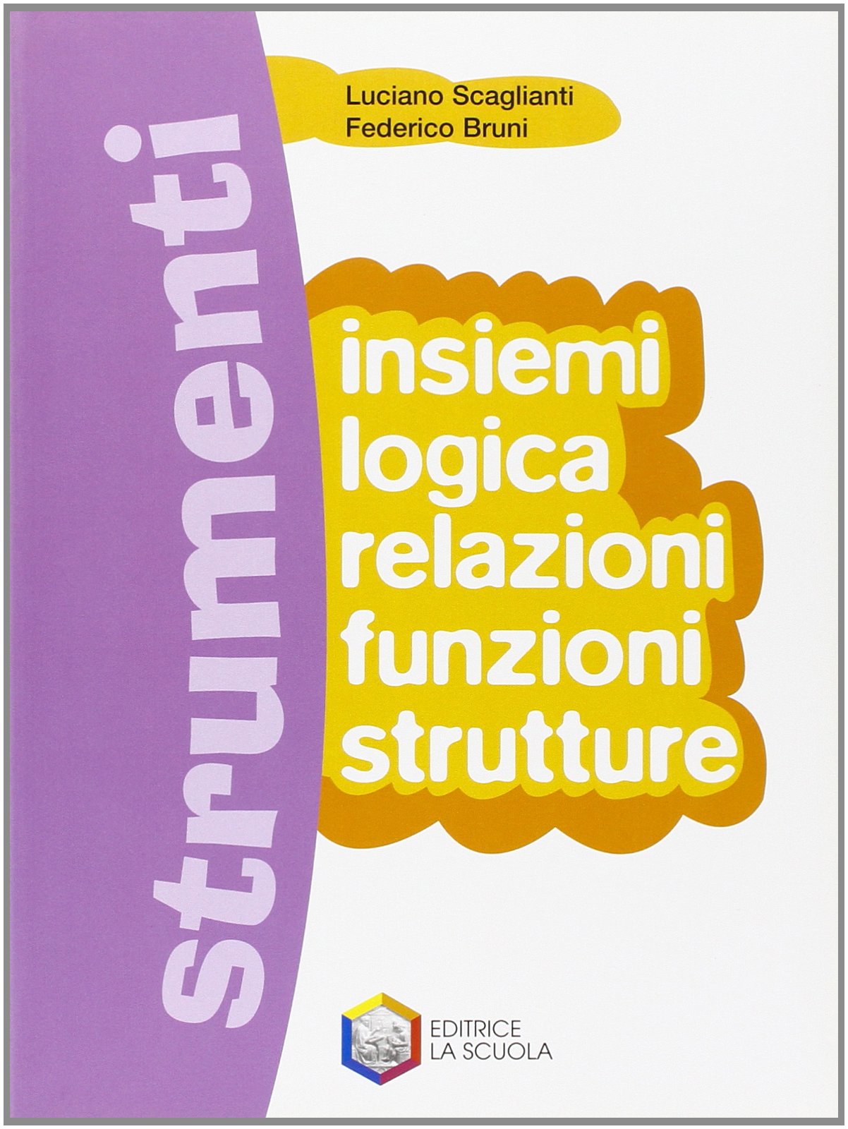 Strumenti. Insiemi-Logica-Funzioni-Strutture. Per le Scuole superiori book