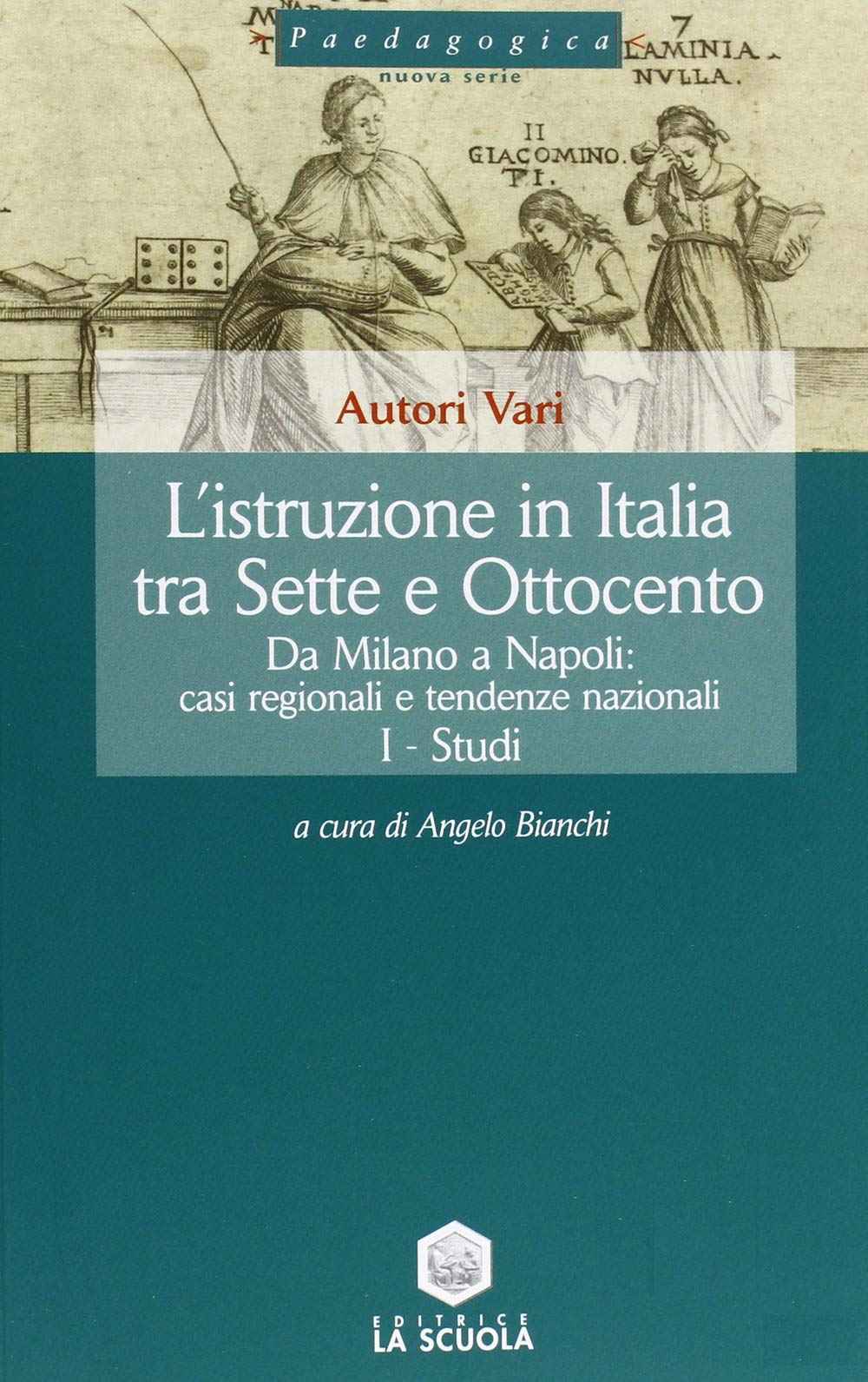 L'istruzione in Italia tra Sette e Ottocento. Da Milano a Napoli: casi regionali e tendenze nazionali (Vol. 2) (Paedagogica) Education & Training