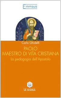 Paolo maestro di vita cristiana. La pedagogia dell'apostolo (Emmaus) Religion & Esotericism