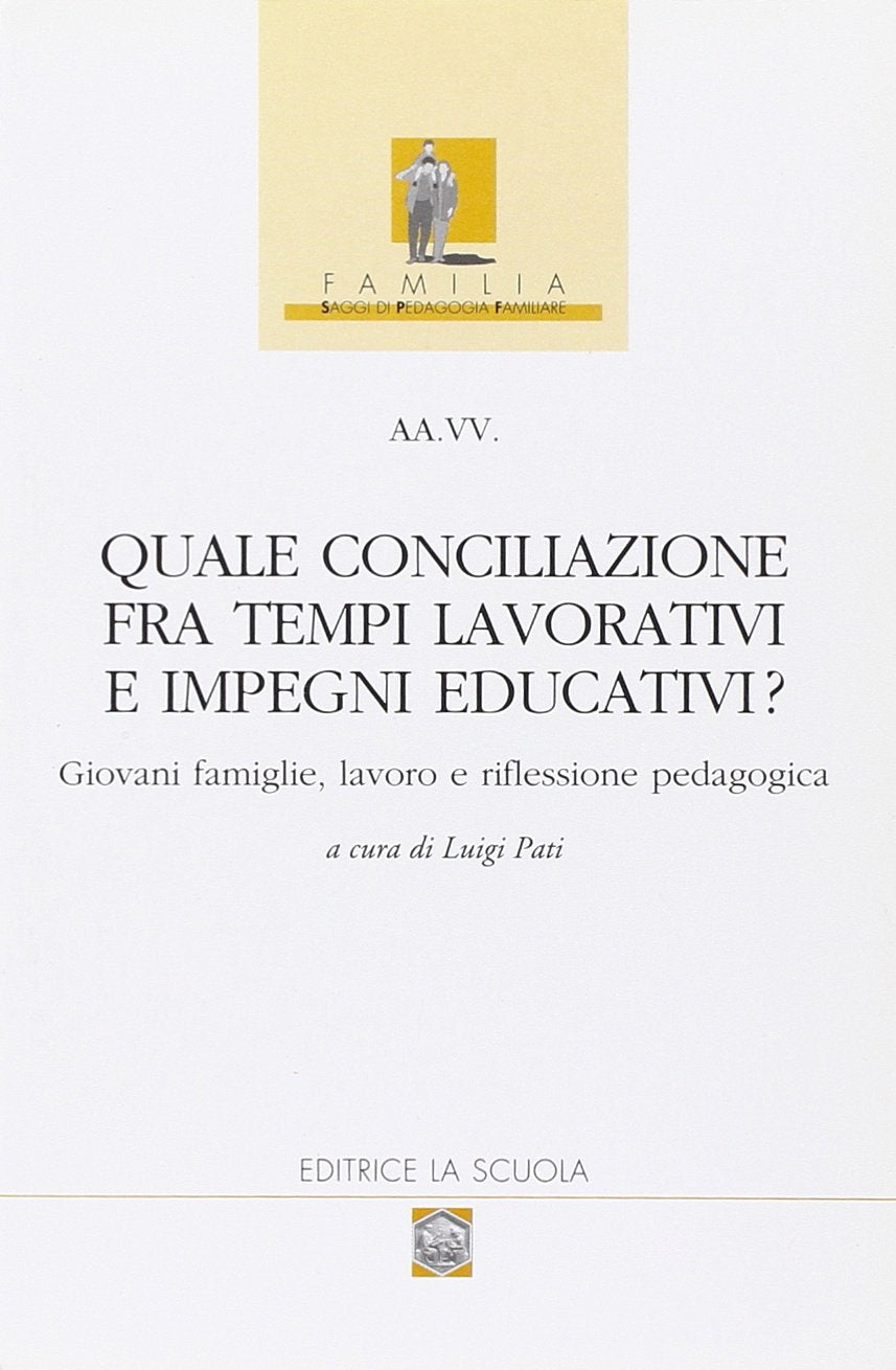 Quale conciliazione fra tempi lavorativi e impegni educativi? Giovani famiglie, lavoro e riflessione pedagogica (Familia) Education & Training