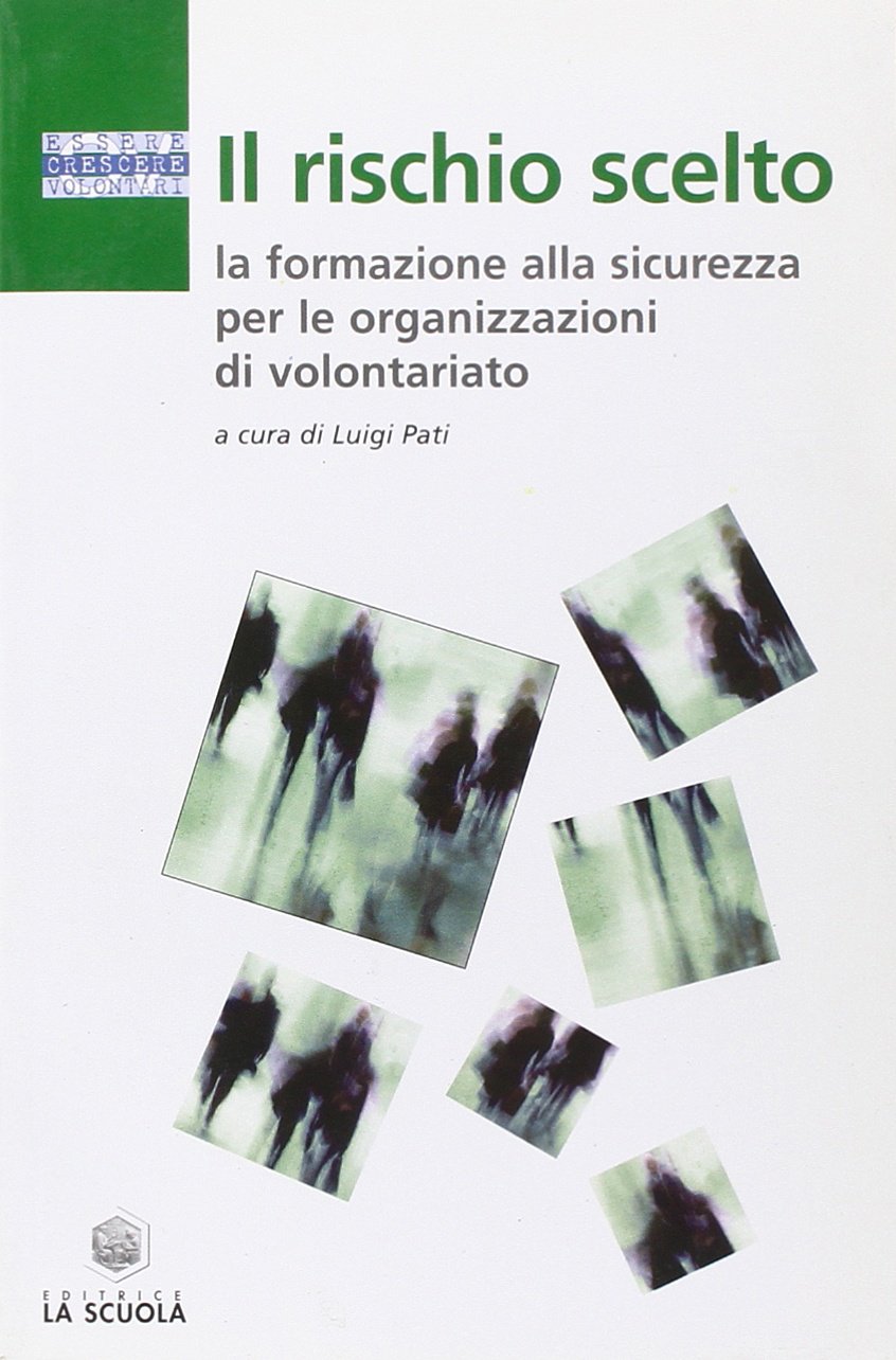 Il rischio scelto. La formazione alla sicurezza per le organizzazioni di volontariato (Essere, crescere volontari) Law
