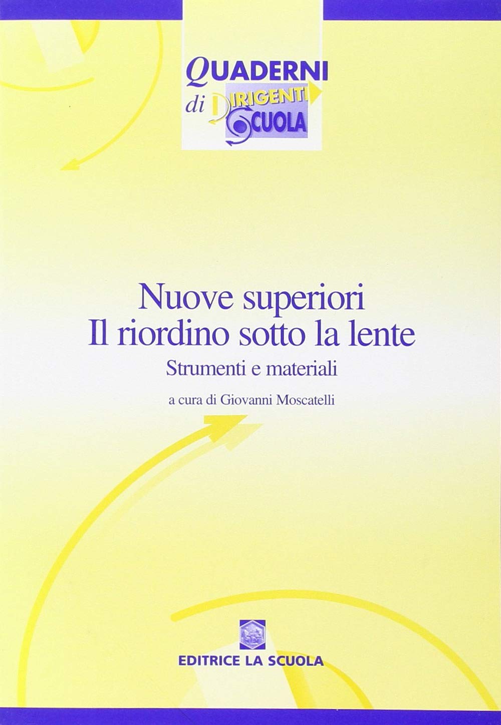 Nuove superiori: il riordino sotto la lente. Strumenti e materiali. Con CD-ROM (Quaderni di Dirigenti Scuola) Education & Training