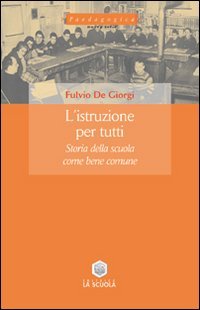 L'istruzione per tutti. Storia della scuola come bene comune (Paedagogica) Education & Training
