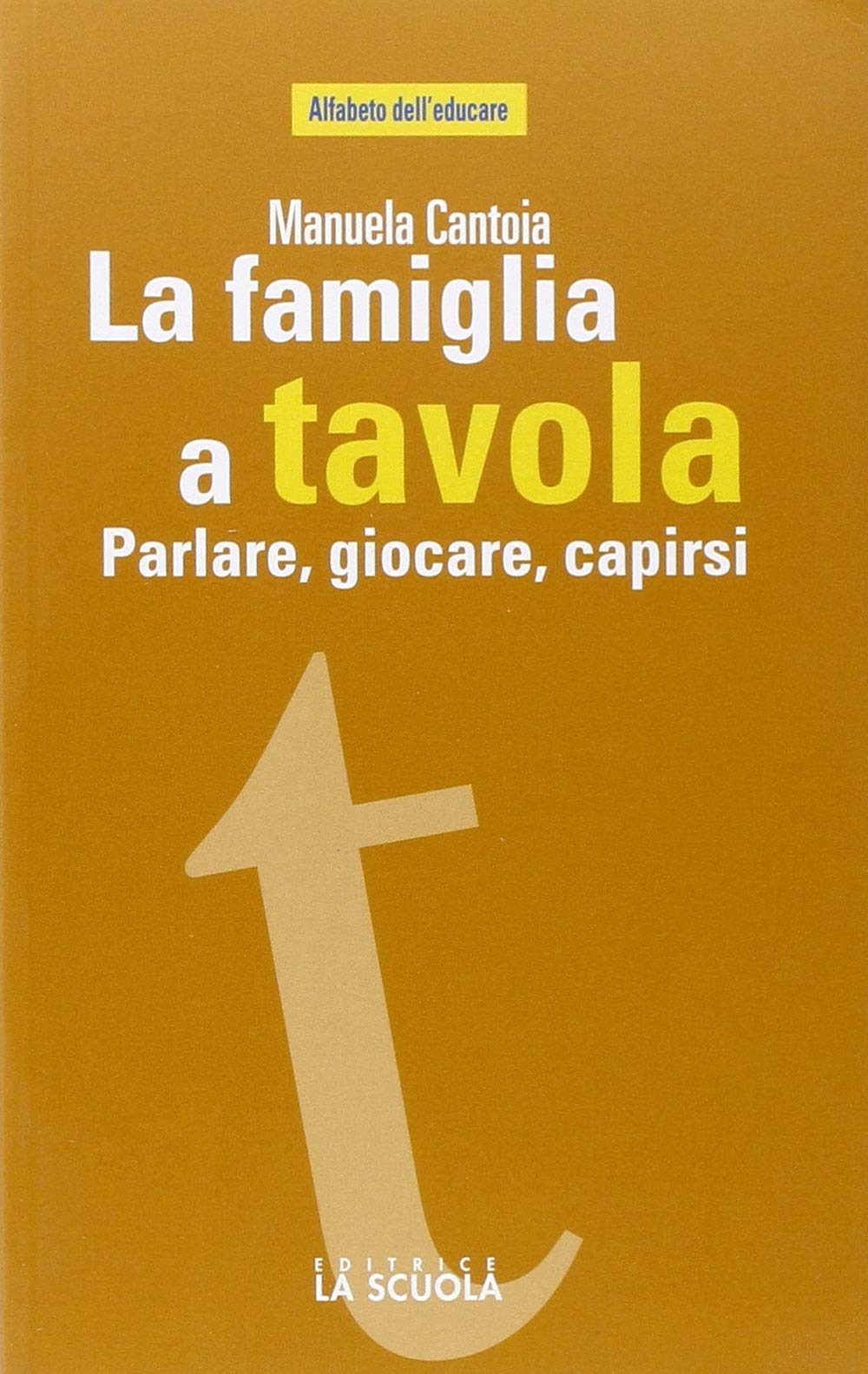 La famiglia a tavola. Parlare, giocare, capirsi (Alfabeto dell'educare) Education & Training