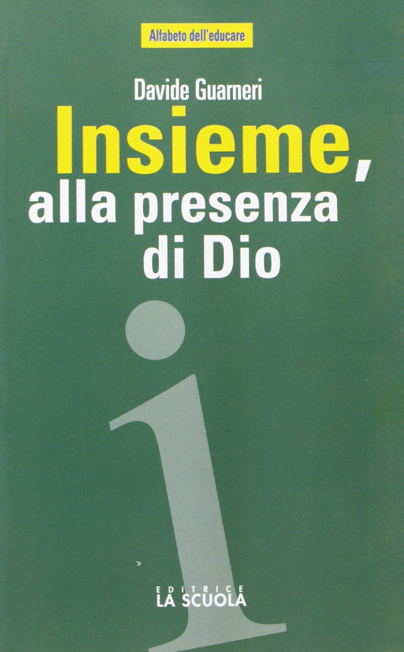 Insieme, alla presenza di Dio. L'educazione religiosa in famiglia, tra scuola e comunità cristiana (Alfabeto dell'educare) Education & Training