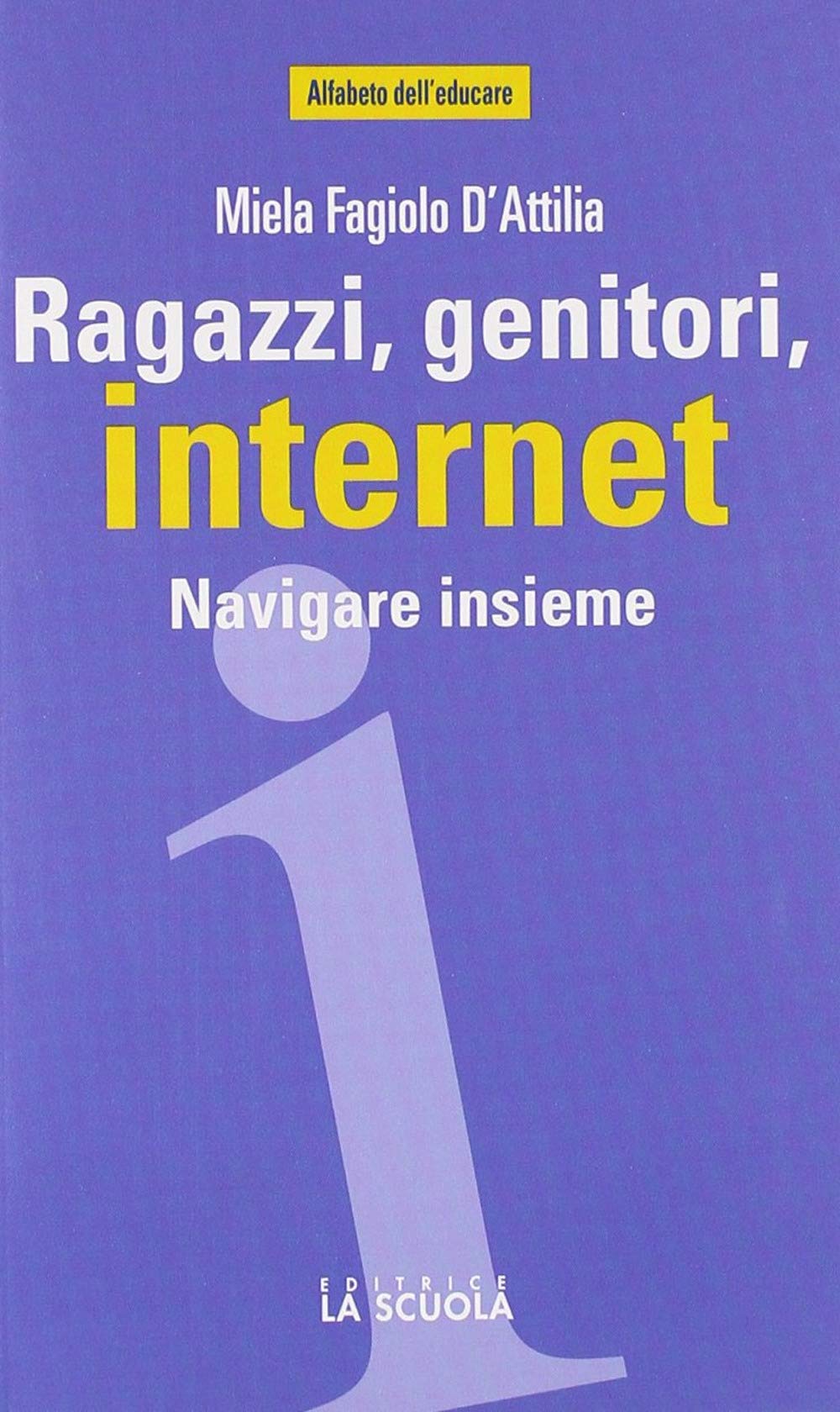 Ragazzi, genitori, internet. Navigare insieme (Alfabeto dell'educare) Media & Communication