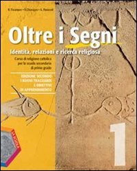 Oltre i segni. Identità, relazioni e ricerca religiosa. Con Vangeli-Atti degli Apostoli. Per la Scuola media. Con CD Audio. Con CD-ROM. Con espansione online (Vol. 1) book
