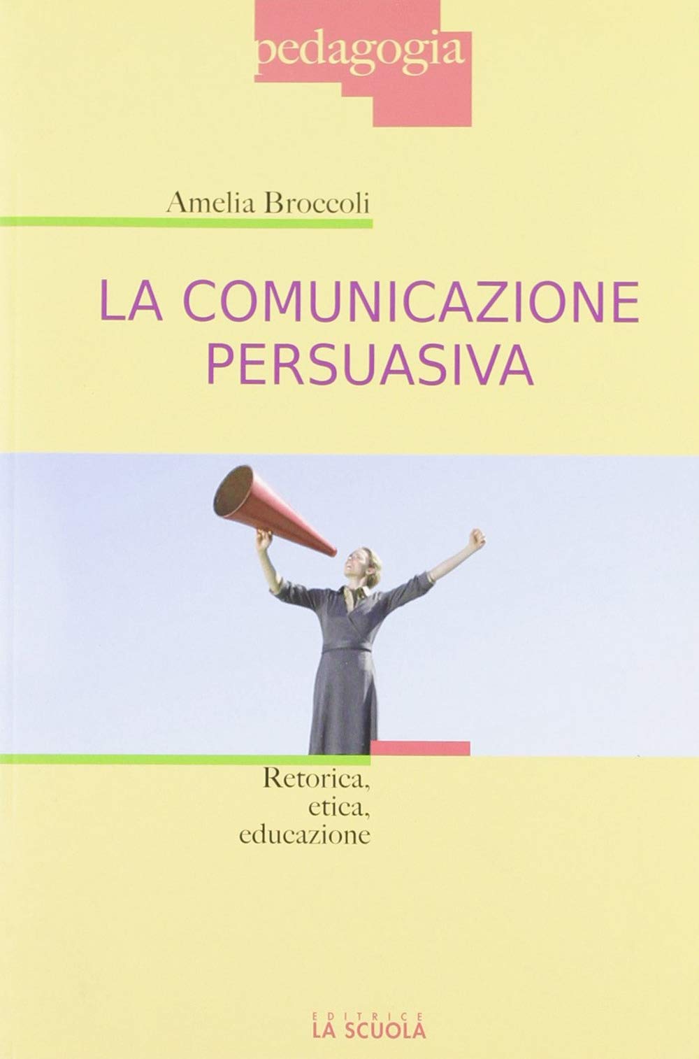 La comunicazione persuasiva. Retorica, etica, educazione book