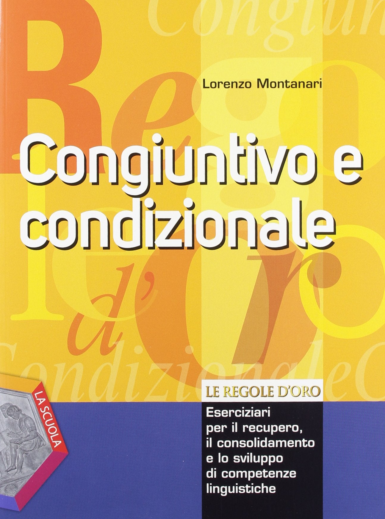 Le regole d'oro. Congiuntivo e condizionale. Per la Scuola media Professional & Reference Books