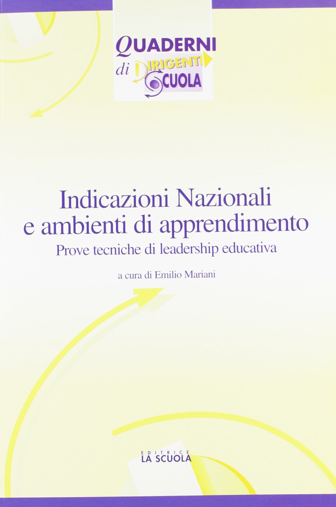 Indicazioni nazionali e ambienti di apprendimento. Prove tecniche di leadership educativa (Quaderni di Dirigenti Scuola) Books