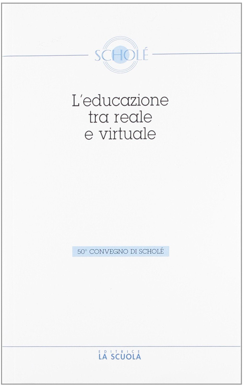 L'educazione tra reale e virtuale (Atti dei convegni di Scholé) Education & Training