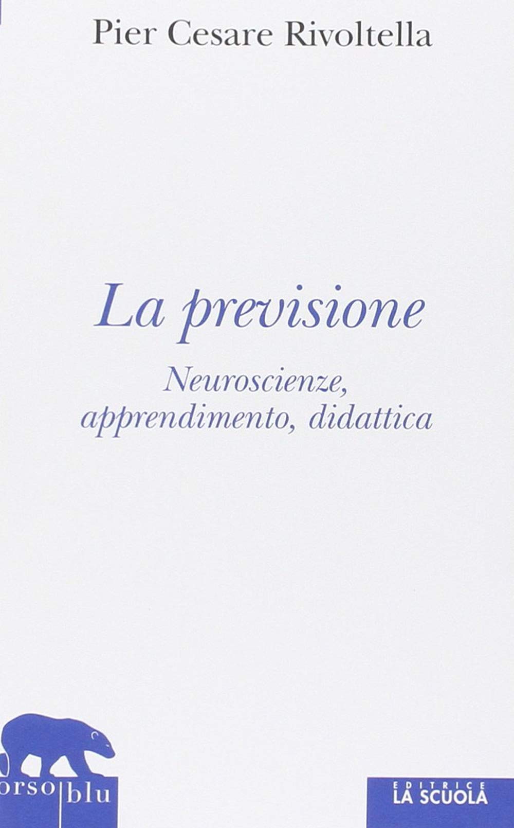 La previsione. Neuroscienze, apprendimento, didattica (Orso blu) Psychology