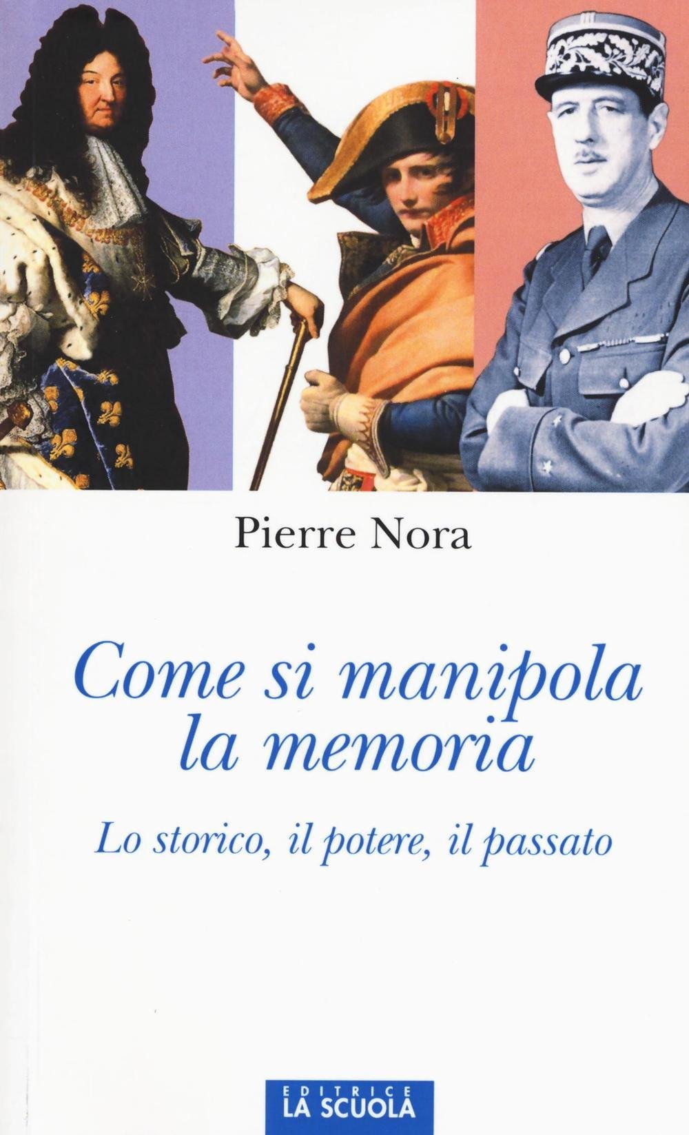 Nora, P: Come si manipola la memoria. Lo storico, il potere, Politics & History