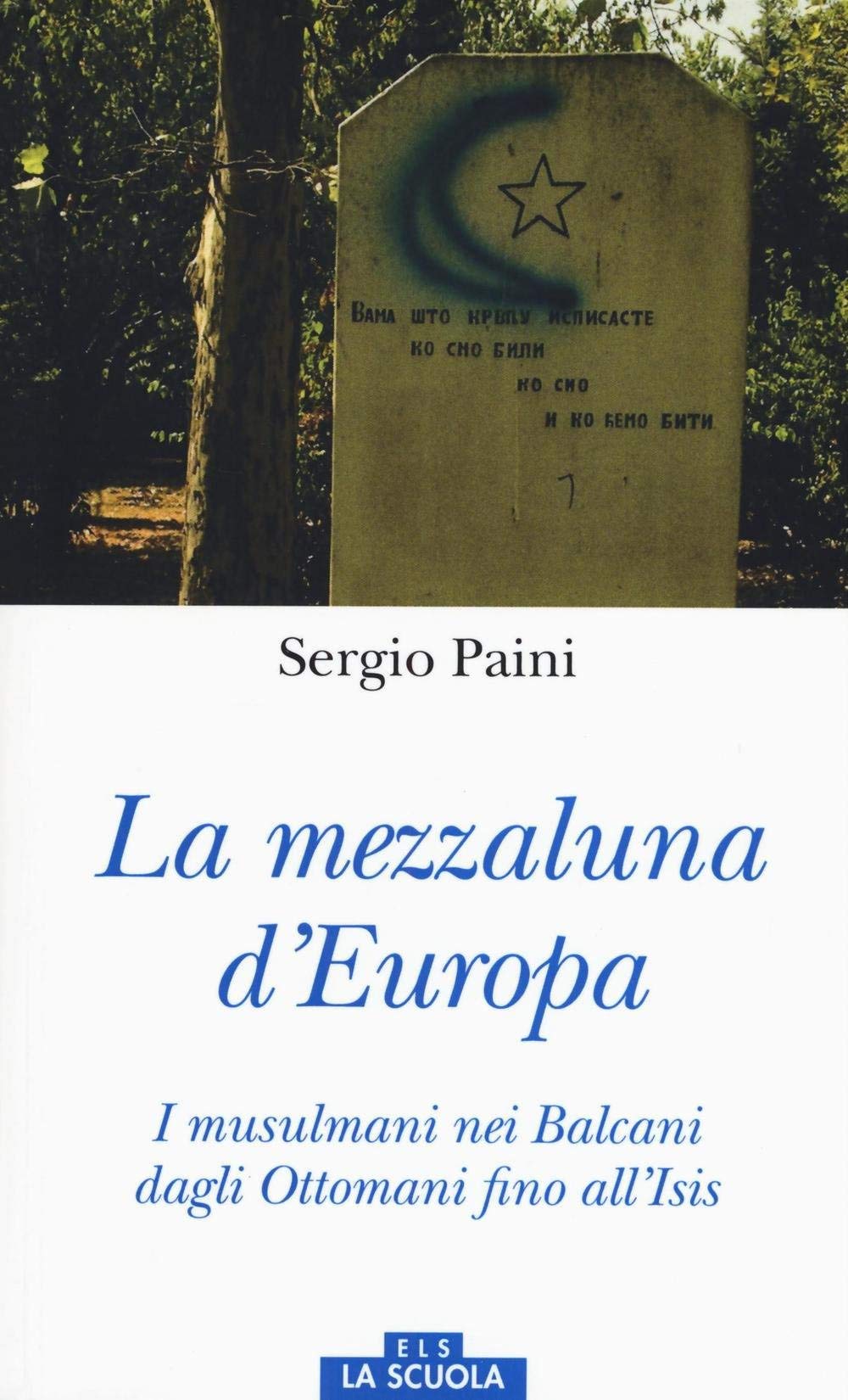 Mezzaluna d'Europa. I musulmani nei Balcani dagli Ottomani fino all'Isis. Ediz. a colori book