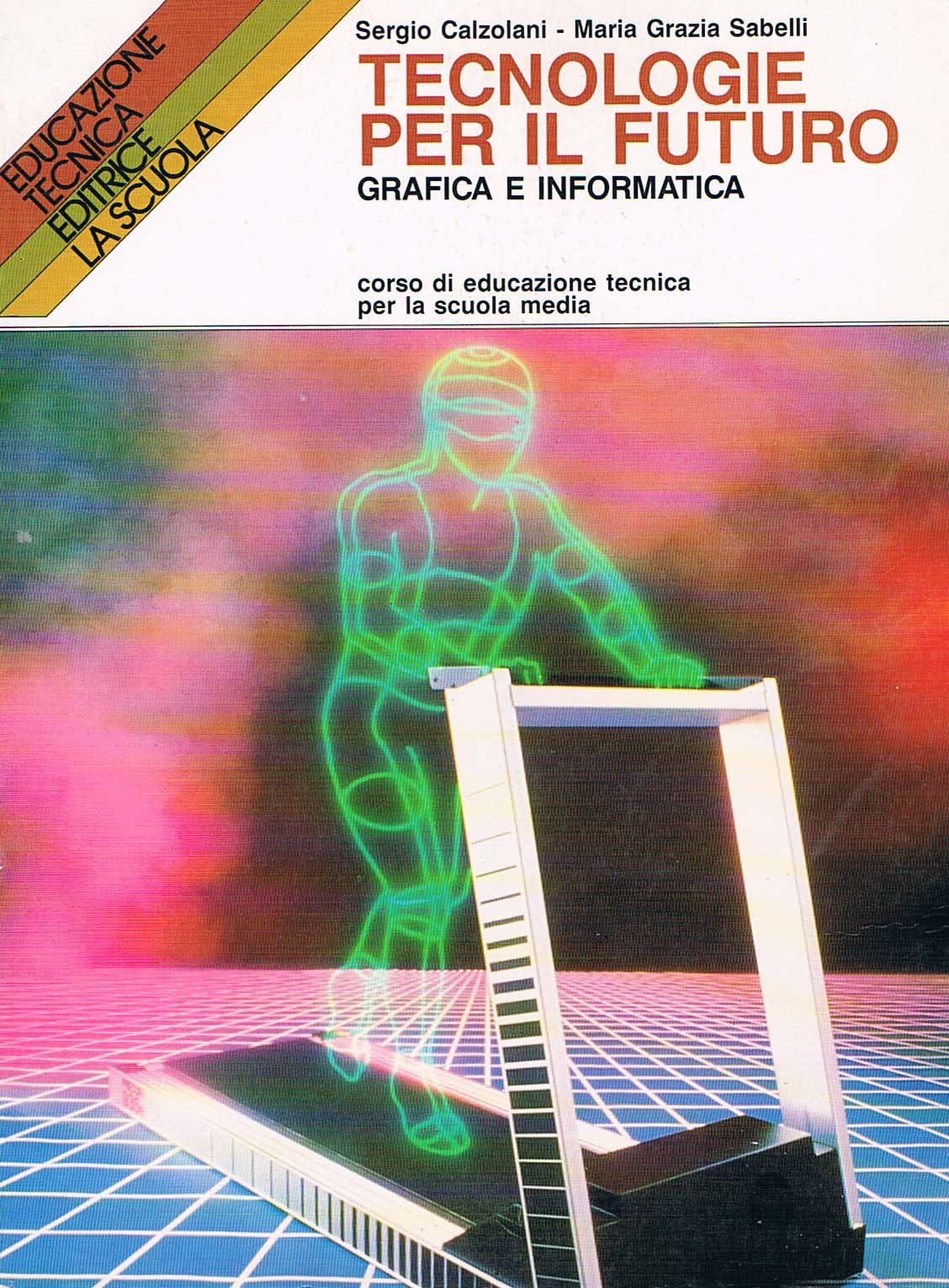 Tecnologie per il futuro. Grafica e informatica. Corso di educazione tecnica per la Scuola media book