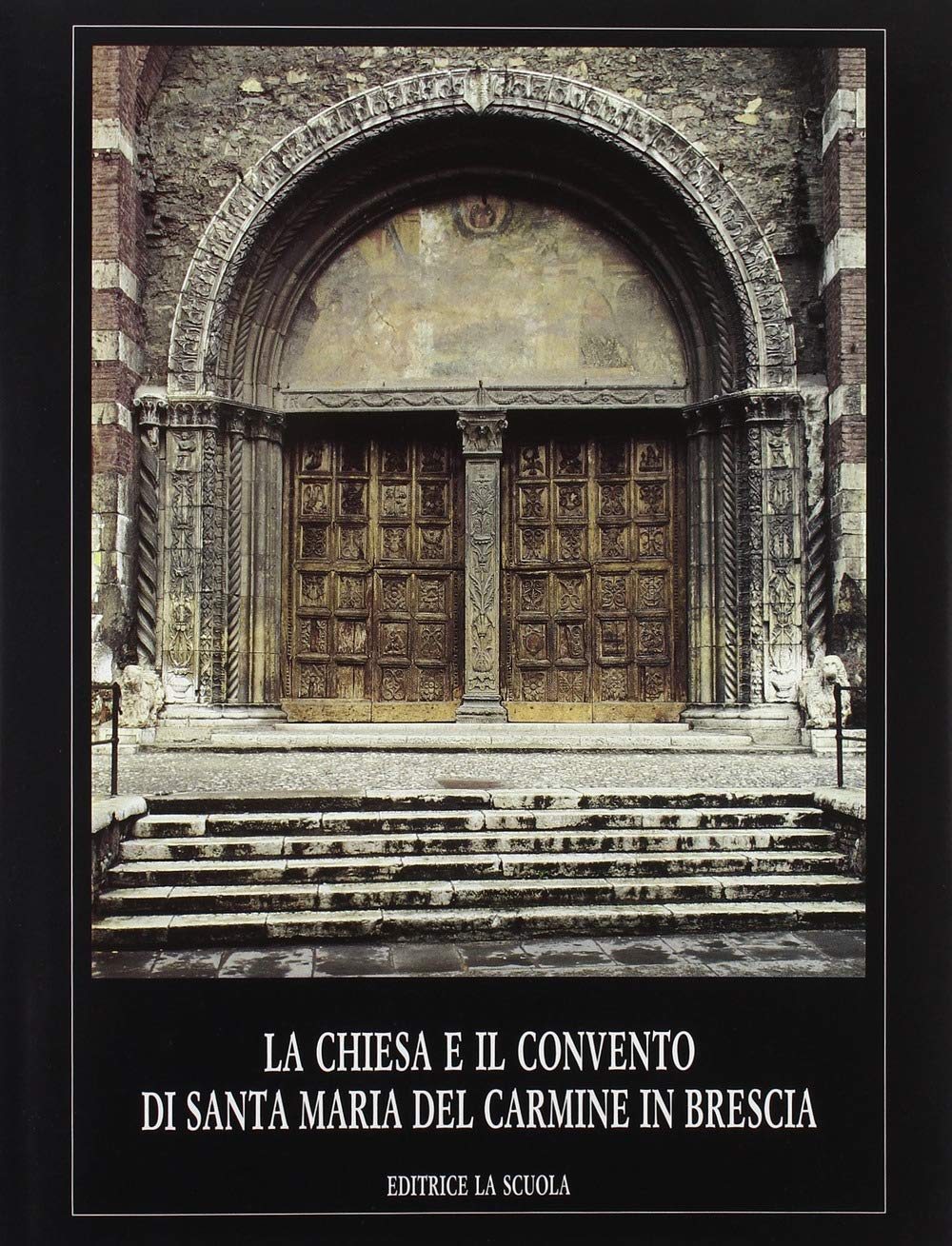 La chiesa e il Convento di Santa Maria del Carmine in Brescia (Arte e storia) Architecture