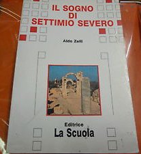 Il sogno di Settimio Severo. Per la Scuola media (Il deltaplano.Nuova serie) Professional & Reference Books