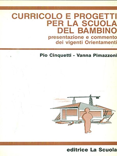 Curricolo e progetti per la scuola del bambino. Presentazione e commento dei vigenti orientamenti (Infanzia e educazione) Education & Training