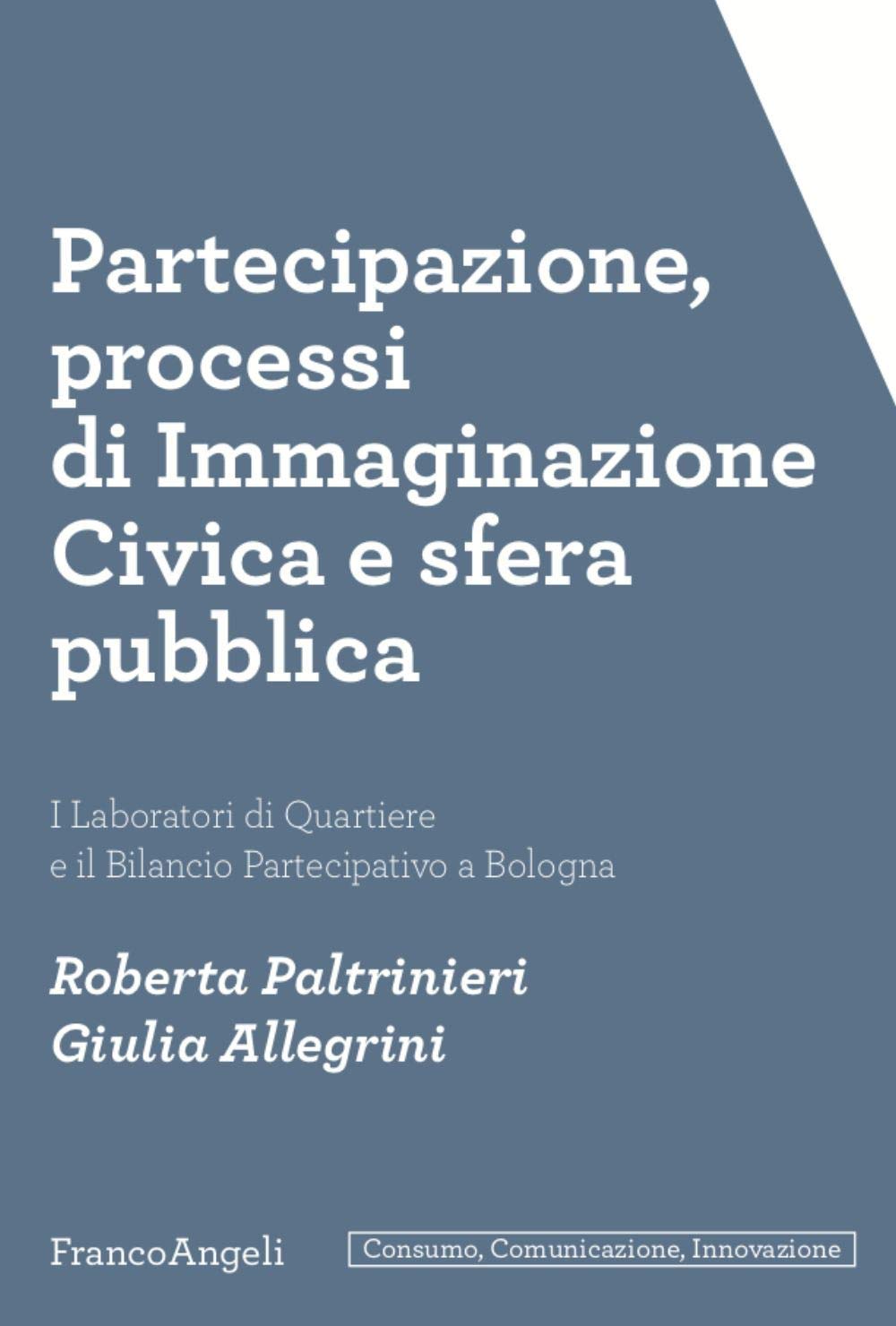 Partecipazione, processi di immaginazione civica e sfera pubblica. I laboratori di quartiere e il bilancio partecipativo a Bologna book