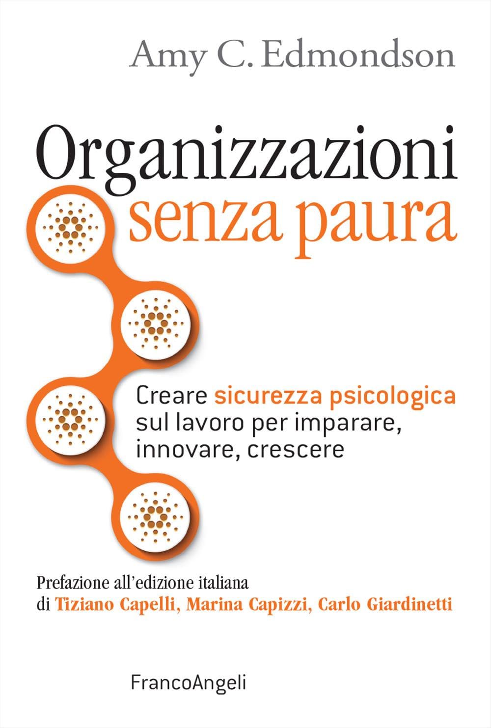 Organizzazioni senza paura. Creare sicurezza psicologica sul lavoro per imparare, innovare e crescere book