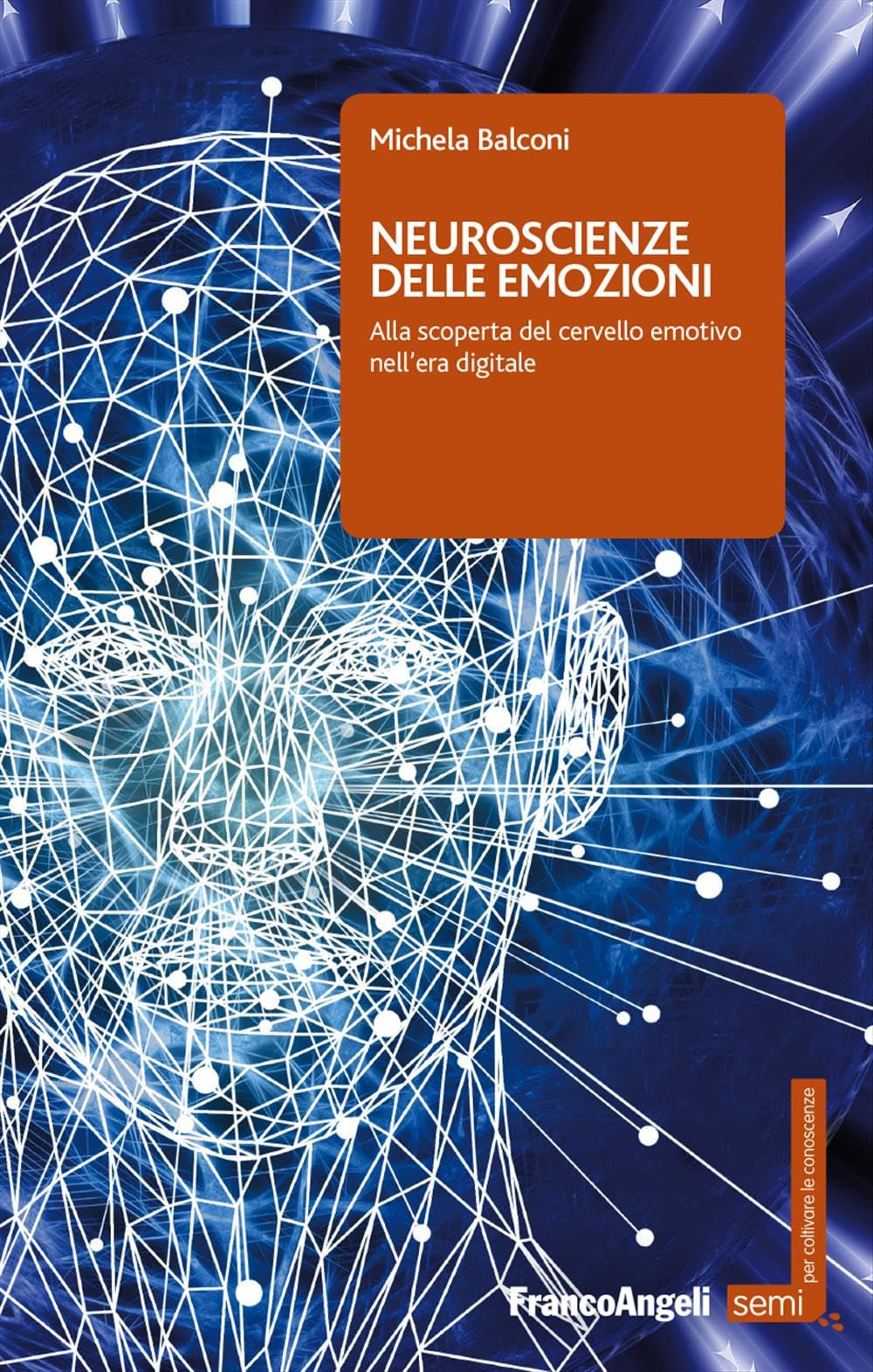 Neuroscienze delle emozioni. Alla scoperta del cervello emotivo nell'era digitale Natural Sciences