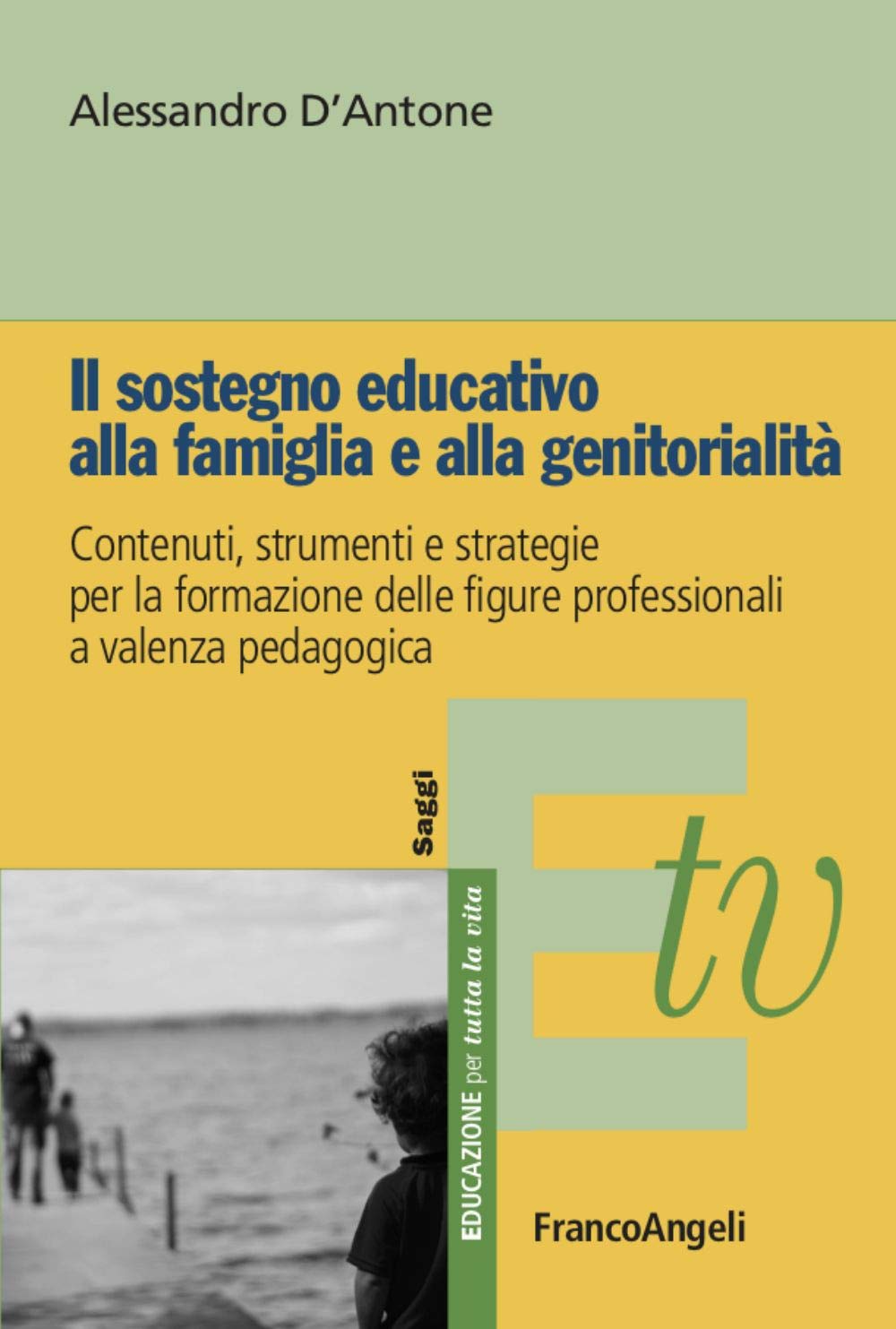 Il sostegno educativo alla famiglia e alla genitorialità. Contenuti, strumenti e strategie per la formazione delle figure professionali a valenza pedagogica (Educazione per tutta la vita) Psychology