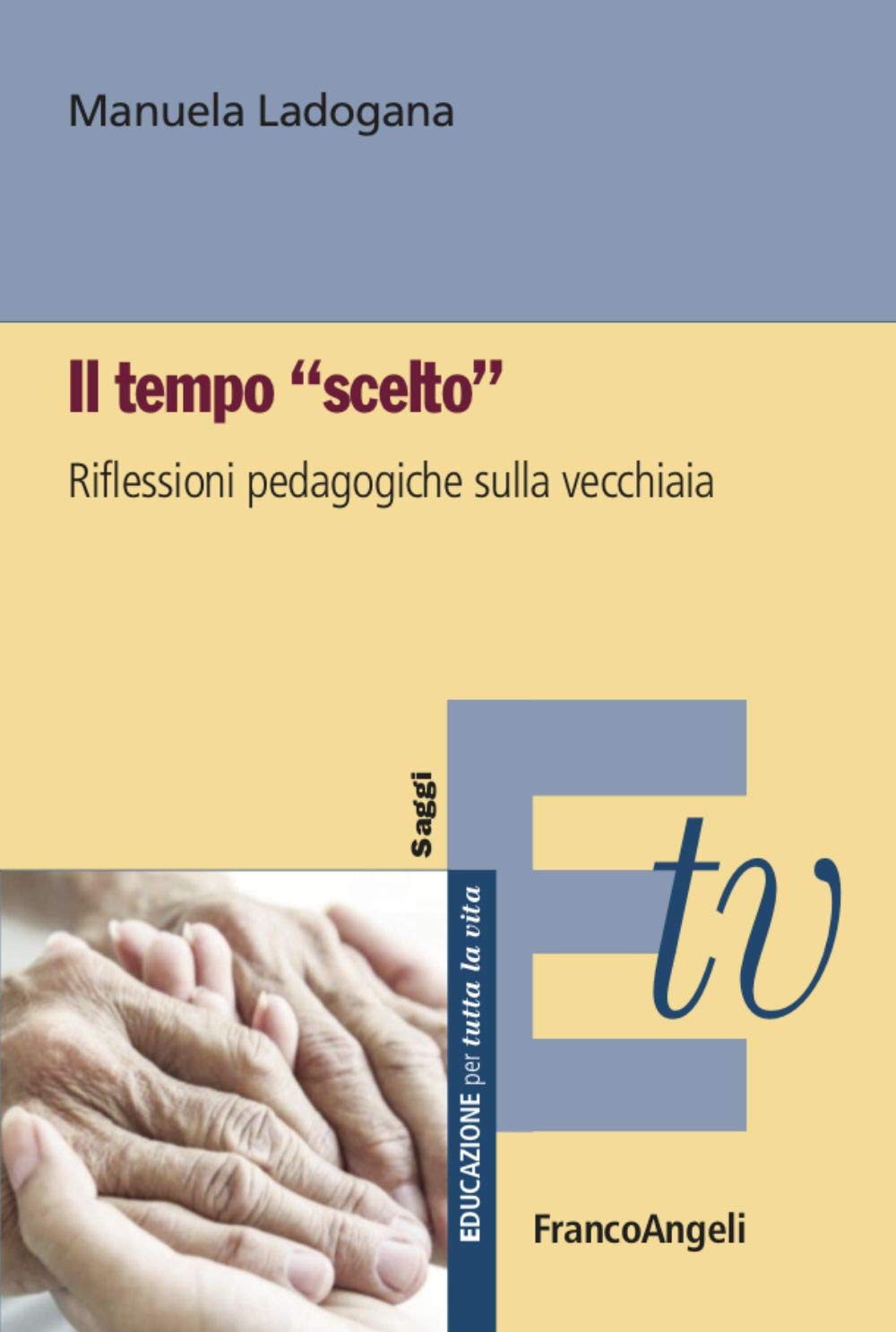 Il tempo «scelto». Riflessioni pedagogiche sulla vecchiaia book