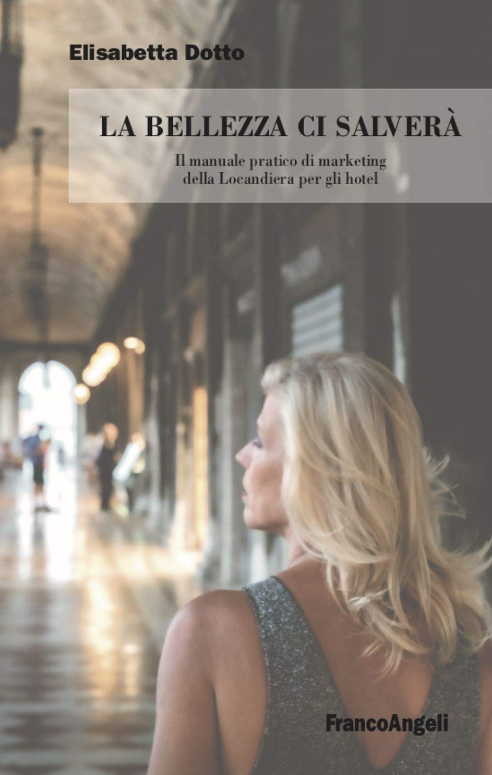 La bellezza ci salverà. Il manuale pratico di marketing della Locandiera per gli hotel (Varie. Saggi e manuali) Business, Finance & Career